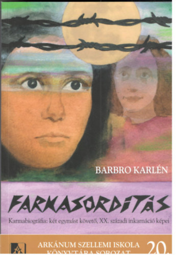 Barbro Karln - Farkasordts - Karmabiogrfia: kt egymst kvet, XX. szzadi inkarnci kpei