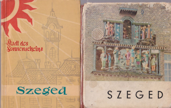 Varga J�zsef, K�lm�n Kata (szerk.) - 3 db szegedi k�nyv: Szeged + Szeged Die stadt des Sonnenscheins + A szegedi D�m T�r