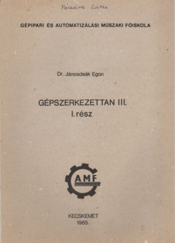 Dr. Jnosdek Egon - Gpszerkezettan III. - I. rsz - Gpipari s Automatizlsi Mszaki Fiskola  Kecskemt 1985