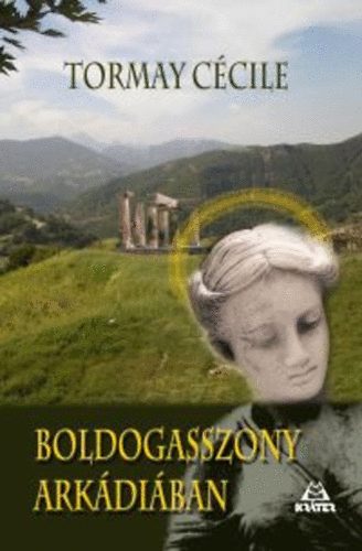 Tormay Cécile - Boldogasszony Arkádiában