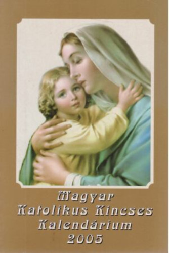 Turcsik Gy�rgy - Magyar Katolikus Kincses Kalend�rium 2005
