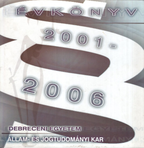 Debreceni Egyetem llam- s Jogtudomnyi Kar vknyv  2001-2006