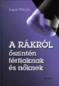 Lapis Károly - A rákról őszintén férfiaknak és nőknek