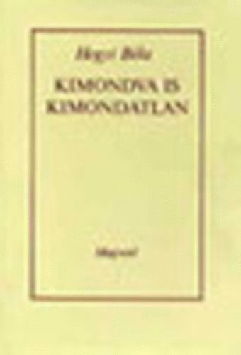 Hegyi BÉla - Kimondva is kimondatlan Tanulmányok, kritikák