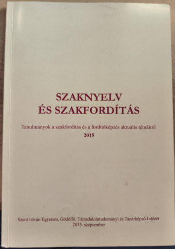 Szaknyelv �s szakford�t�s - tanulm�nyok a szakford�t�s �s a ford�t�k�pz�s aktu�lis t�m�ir�l 2015