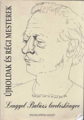 Budai Attila  (szerk.) - �jholdak �s r�gi mesterek (Lengyel Bal�zs levelesk�nyve)