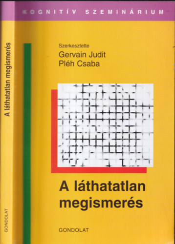 Gervain Judit-Plh Csaba - A lthatatlan megismers (Gervain Judit ltal dediklt)