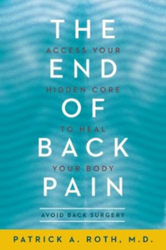 by Patrick A. Roth M. D.  (author) - The end of back pain  -  Access your hidden core to heal your body