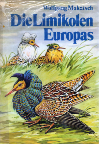 Dr. Wolfgang Makatsch - Die Limikolen Europas (einschlie�lich Nordafrikas und des Nahen Ostens)