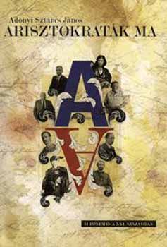Adonyi Sztancs J�nos - Arisztokrat�k ma - 21 f�nemes a XXI. sz�zadban