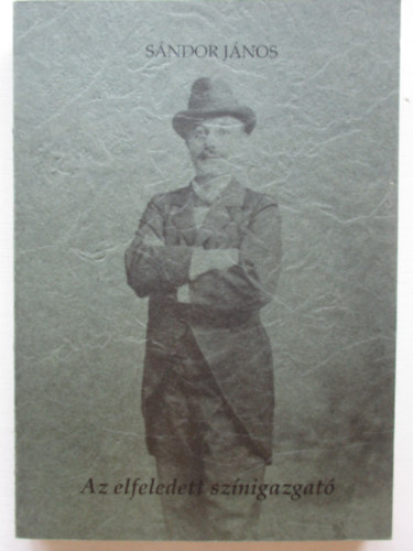 S�ndor J�nos - Az elfeledett sz�nigazgat�