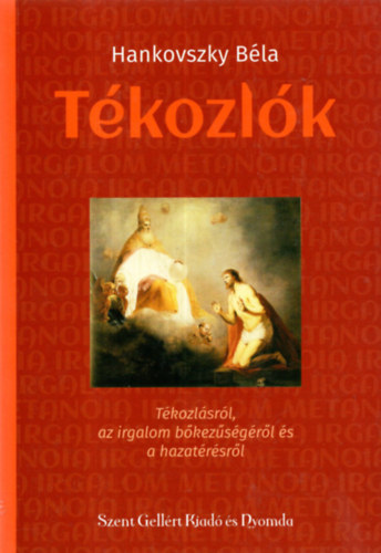 Hankovszky Béla - Tékozlók-Tékozlásról, az irgalom bőkezűségéről és a hazatérésről
