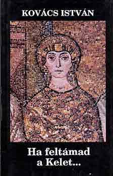 Kov�cs Istv�n - Ha felt�mad a Kelet...