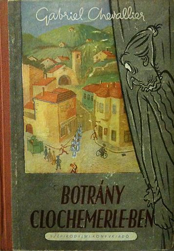 Gabriel Chevallier - Botr�ny Clochemerle-ben