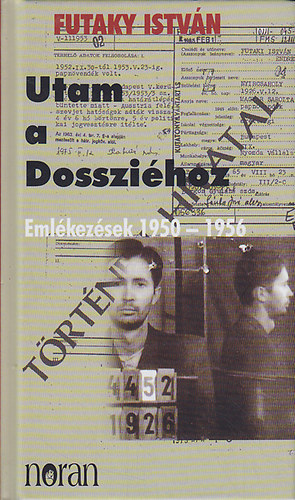 Futaky István - Utam a Dossziéhoz - Emlékezések 1950-1956