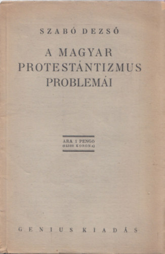 Szab� Dezs� - A magyar protest�ntizmus problem�i (I. kiad�s)