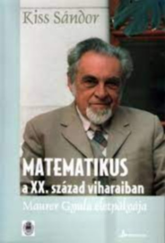 Kiss S�ndor - Matematikus a XX. sz�zad viharaiban