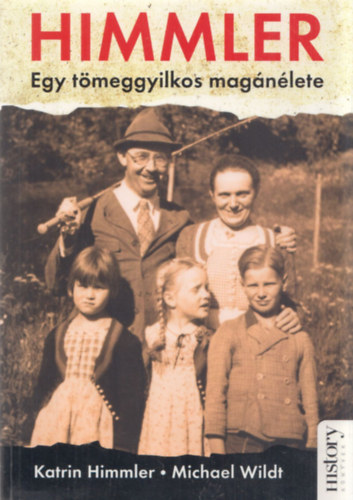 Katrin Himmler; Michael Wildt - Himmler - Egy tmeggyilkos magnlete