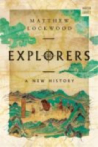 Matthew Lockwood - Explorers - A New History