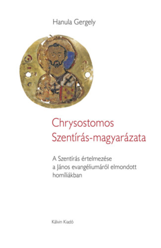 Hanula Gergely - Chrysostomos Szentírás-magyarázata