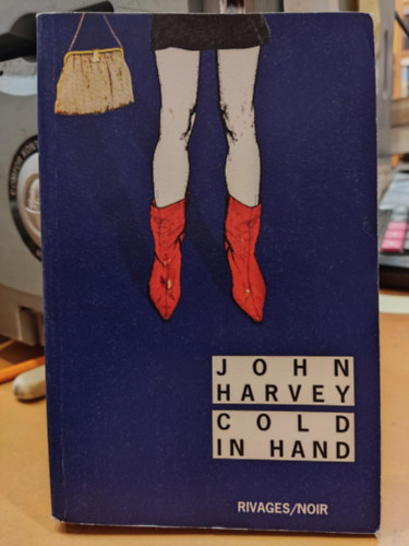 John Harvey - Cold in Hand, francia nyelv� (Rivages/Noir)