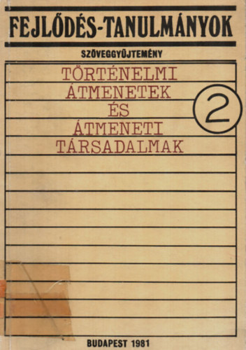 B�l�di-Koll�r-Magyar-Marton-Miszlivetz-Szentes - Fejl�d�s-tanulm�nyok 2. - T�rt�nelmi �tmenetek �s �tmeneti t�rsadalmak (Sz�veggy�jtem�ny)