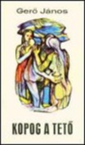 Ger� J�nos - Kopog a tet� (Egy szerelem t�rt�nete)