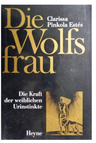 Clarissa Pinkola Estés - Die Wolfsfrau - Die Kraft der weiblichen Urinstinkte