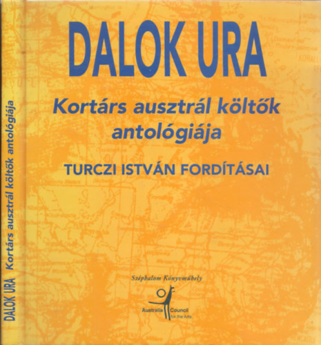 Turczi Istvn  (ford.) - Dalok ura (Kortrs ausztrl kltk antolgija) (Turczi Istvn fordtsai) (a fordt ltal dediklt)