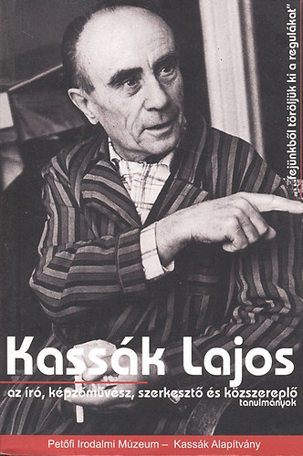 Andr�si G�bor  (szerk.) - "...fej�nkb�l t�r�lj�k ki a regul�kat" - Kass�k Lajos az �r�, k�pz�m�v�sz, szerkeszt� �s k�zszerepl�