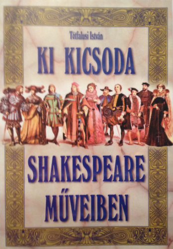 T�tfalusi Istv�n - Ki kicsoda Shakespeare m�veiben
