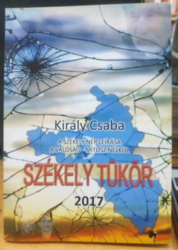 Kir�ly Csaba - Sz�kely T�k�r: A sz�kely n�p le�r�sa a val�s�g - m�tosz n�lk�l