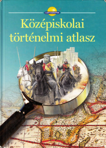 Cartographia Kft. - Kzpiskolai trtnelmi atlasz