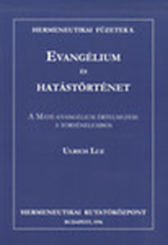 Ulrich Luz - Evanglium s hatstrtnet - A Mt-Evanglium rtelemzse a trtnelemben (Hermenutikai fzetek 8.)