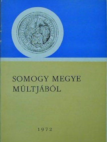 Kanyar J�zsef  (szerk.) - Somogy megye m�ltj�b�l 1972 (Lev�lt�ri �vk�nyv 3.)