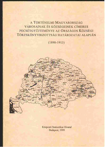 Tth rpd szerk - A trtnelmi Magyarorszg vrosainak s kzsgeinek cmeres pecstgyjtemnye az Orszgos Kzsgi Trzsknyvbizottsg hatrozatai alapjn (1898-1913)