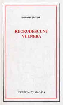 Radn�ti S�ndor - Recrudescunt Vulnera