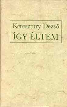 Keresztury Dezső - Így éltem