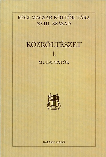 Klls Imola  (szerk.) - Rgi magyar kltk trra XVIII.szzad - Kzkltszet 1.- Mulattatk