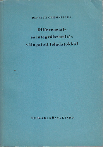 Dr. Fritz Chemnitius - Differencil- s integrlszmts vlogatott feladatokkal