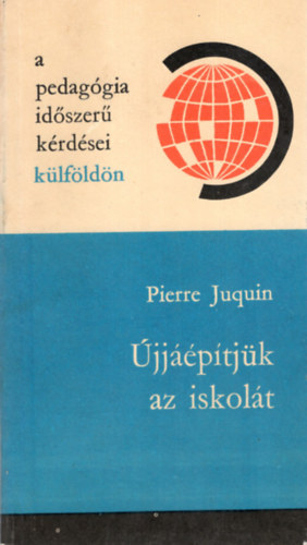 Pierre Juquin - jjptjk az iskolt- A pedaggia idszer krdsei klfldn