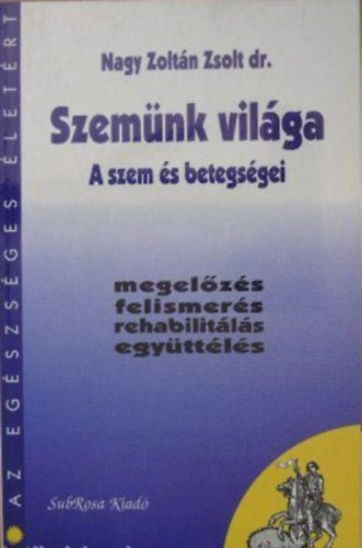 Nagy Zoltán Zsolt dr. - Szemünk világa - A szem és betegségei