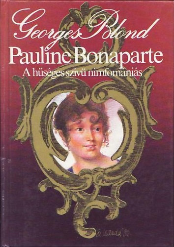 Georges Blond - Pauline Bonaparte A HSGES SZV NIMFOMNIS