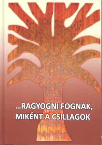 Csti Pter s Kozma Huba - ...Ragyogni fognak, miknt a csillagok. Kiskunmajsai tantk emlkezete