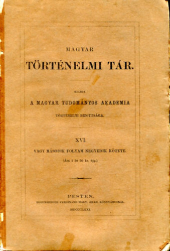 Toldy Ferencz (szerk.) - Magyar történelmi tár XVI. vagy II. évf. hetedik kötete