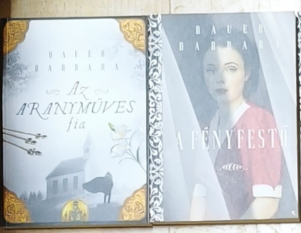 Bauer Barbara - 2db történelmi témájú Bauer Barbara regény - Az aranyműves fia, A fényfestő