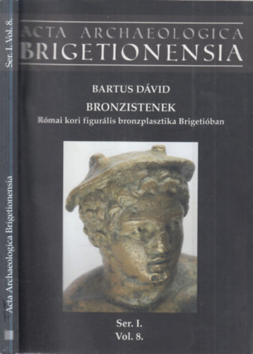 Bartus Dávid - Bronzistenek (Római kori figurális bronzplasztika Brigetióban)