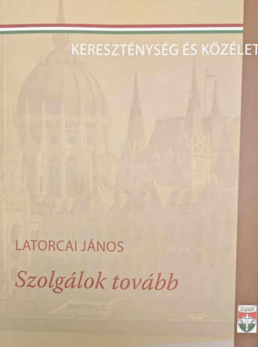 Latorcai J�nos - Szolg�lok tov�bb