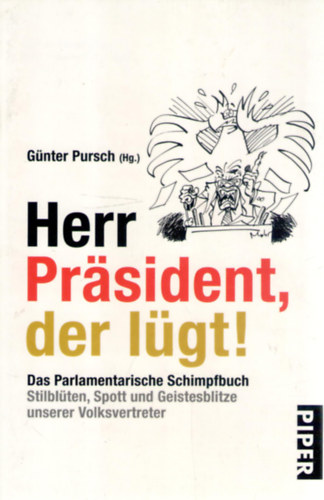 G�nter Pursch  (szerk.) - Herr Pr�sident, der l�gt!: Das Parlamentarische Schimpfbuch Stilbl�ten, Spott und Geistesblitze unserer Volksvertreter