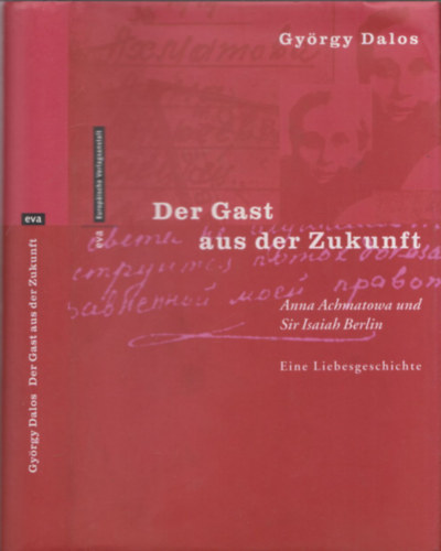 György Dalos - Der Gast aus der Zukunft - Anna Achmatowa und Sir Isaiah Berlin (Eine Liebesgeschichte)